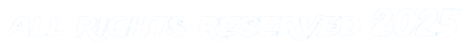 ALL RIGHT RESERVED 2025